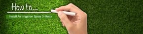 How to Install An Irrigation Spray or Rotor
